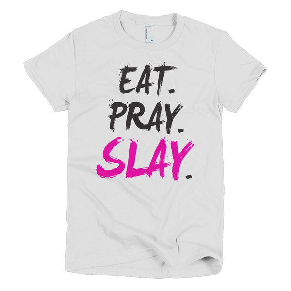 EAT. PRAY. SLAY. - Women's Tee (Black Lettering)
