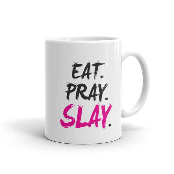 EAT. PRAY. SLAY. Mug