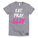 EAT. PRAY. SLAY. - Women's Tee (White Lettering)