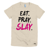 EAT. PRAY. SLAY. - Women's Tee (Black Lettering)