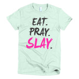EAT. PRAY. SLAY. - Women's Tee (Black Lettering)