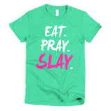 EAT. PRAY. SLAY. - Women's Tee (White Lettering)