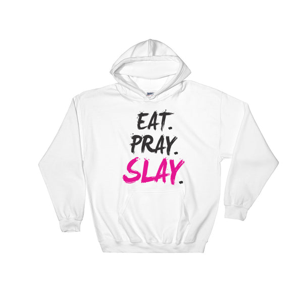 EAT. PRAY. SLAY. Hooded Sweatshirt (Unisex)
