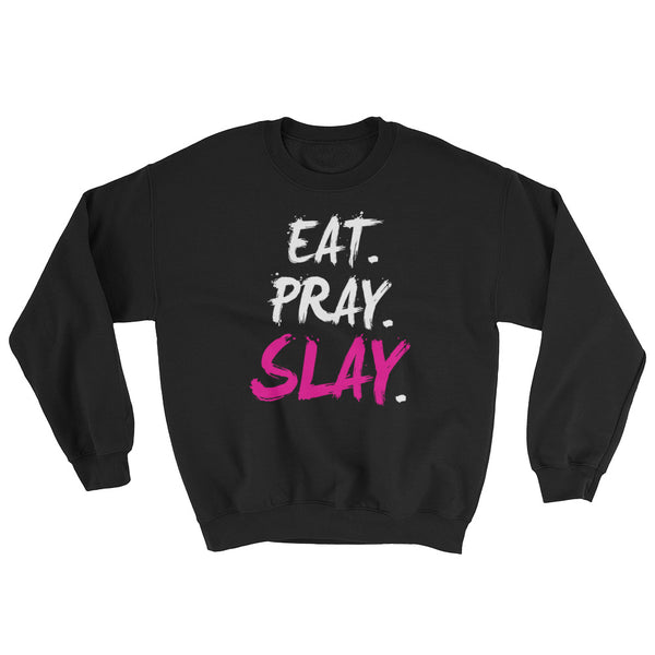 EAT. PRAY. SLAY Black Sweatshirt
