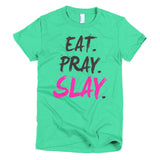 EAT. PRAY. SLAY. - Women's Tee (Black Lettering)