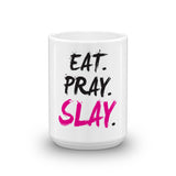 EAT. PRAY. SLAY. Mug